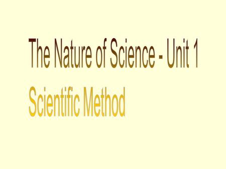 The Nature of Science - Unit 1 Scientific Method