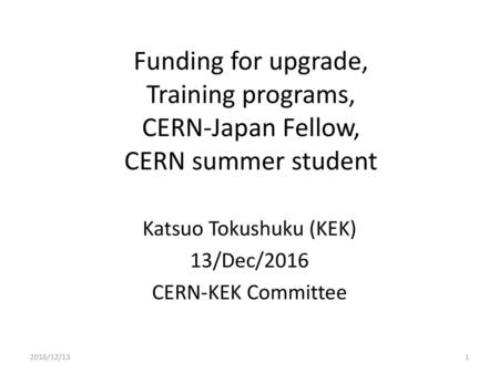 Katsuo Tokushuku (KEK) 13/Dec/2016 CERN-KEK Committee