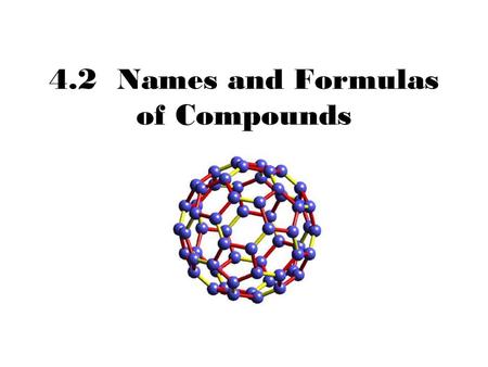 4.2 Names and Formulas of Compounds