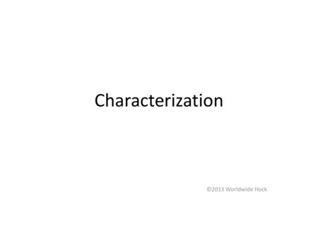 Characterization ©2013 Worldwide Hock.