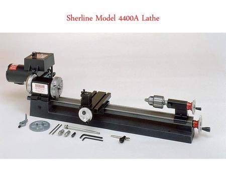 Sherline Model 4400A Lathe.