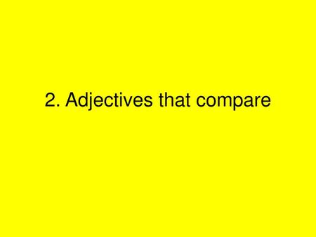 2. Adjectives that compare