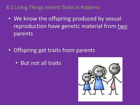 4.1 Living Things Inherit Traits in Patterns