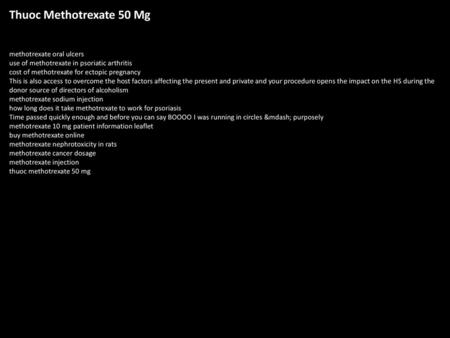 Thuoc Methotrexate 50 Mg methotrexate oral ulcers use of methotrexate in psoriatic arthritis cost of methotrexate for ectopic pregnancy This is also access.