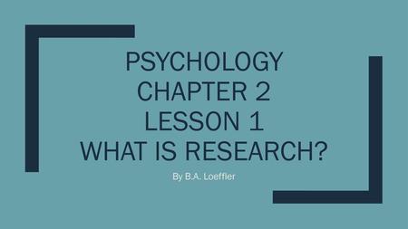 Psychology Chapter 2 Lesson 1 What is Research?