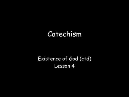 Existence of God (ctd) Lesson 4