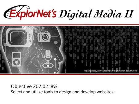 Objective % Select and utilize tools to design and develop websites.