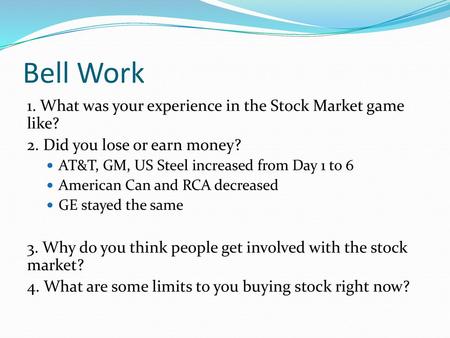 Bell Work 1. What was your experience in the Stock Market game like?