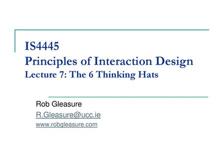 IS4445 Principles of Interaction Design Lecture 7: The 6 Thinking Hats