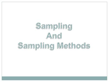 Sampling And Sampling Methods.