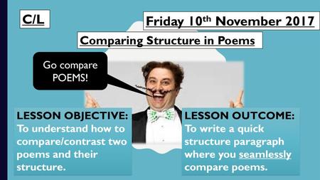 C/L Friday 10th November 2017 Comparing Structure in Poems