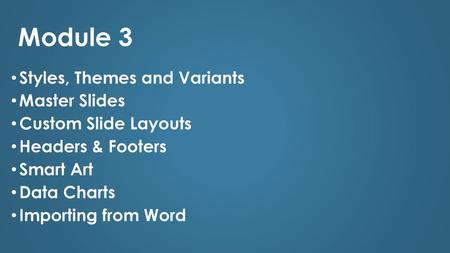 Module 3 Styles, Themes and Variants Master Slides