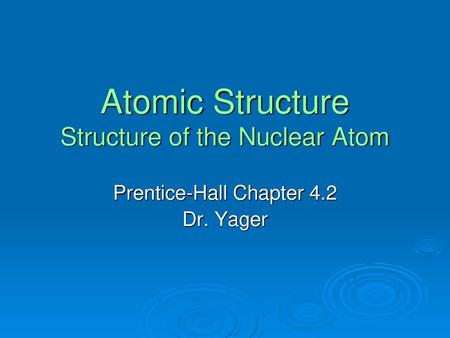 Atomic Structure Structure of the Nuclear Atom