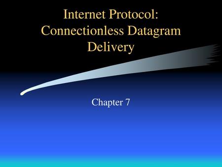 Internet Protocol: Connectionless Datagram Delivery