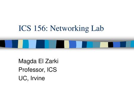 Magda El Zarki Professor, ICS UC, Irvine