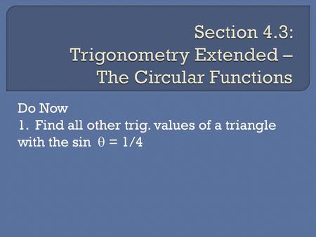 Section 4.3: Trigonometry Extended – The Circular Functions