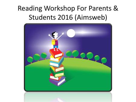 Reading Workshop For Parents & Students 2016 (Aimsweb)