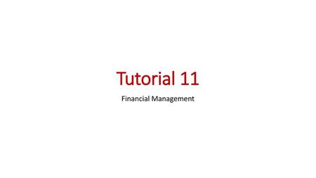 Tutorial 11 Financial Management.