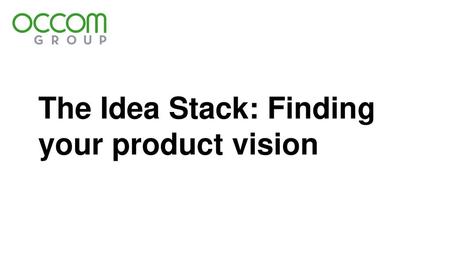 The Idea Stack: Finding your product vision