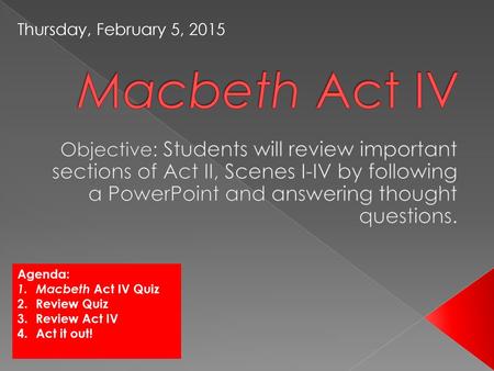 Thursday, February 5, 2015 Macbeth Act IV