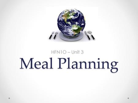 Meal Planning HFN1O – Unit 3.