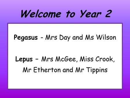 Welcome to Year 2 Pegasus - Mrs Day and Ms Wilson