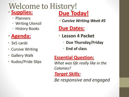 Welcome to History! Due Today! Supplies: Due Dates: Agenda: