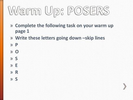 Warm Up: POSERS Complete the following task on your warm up page 1