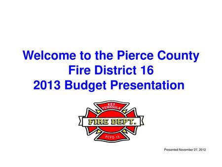 Welcome to the Pierce County Fire District Budget Presentation