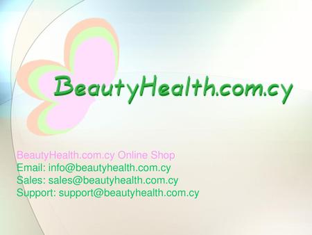 BeautyHealth.com.cy Online Shop Email: info@beautyhealth.com.cy Sales: sales@beautyhealth.com.cy Support: support@beautyhealth.com.cy.