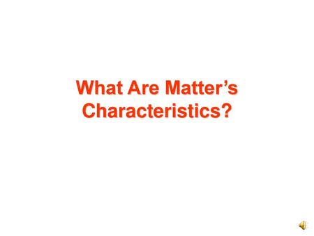 What Are Matter’s Characteristics?