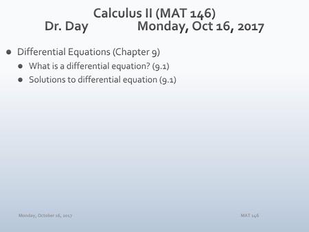 Calculus II (MAT 146) Dr. Day Monday, Oct 16, 2017