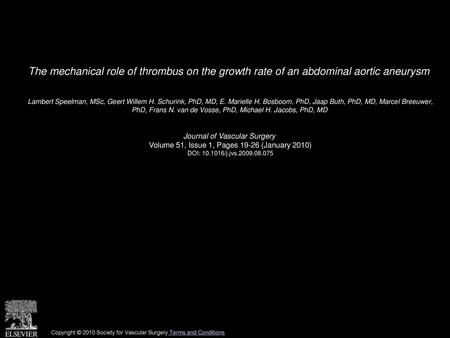 The mechanical role of thrombus on the growth rate of an abdominal aortic aneurysm  Lambert Speelman, MSc, Geert Willem H. Schurink, PhD, MD, E. Marielle.