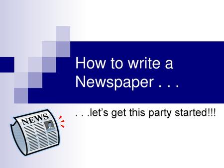 How to write a Newspaper . . .