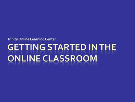 GETTING STARTED IN THE ONLINE CLASSROOM