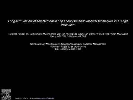 Long-term review of selected basilar-tip aneurysm endovascular techniques in a single institution  Mardjono Tjahjadi, MD, Tackeun Kim, MD, Devendra Ojar,