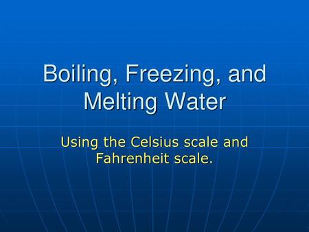 Boiling, Freezing, and Melting Water