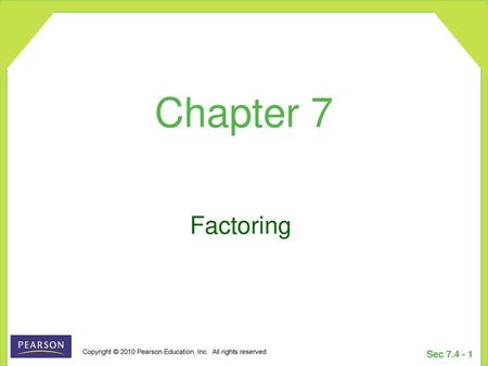 Chapter 7 Factoring.