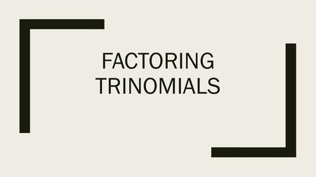 Factoring trinomials.