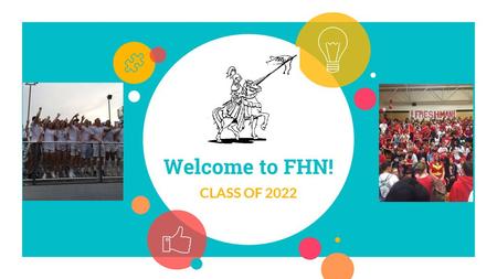 Welcome to FHN! CLASS OF 2022.