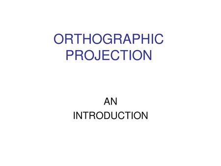 ORTHOGRAPHIC PROJECTION