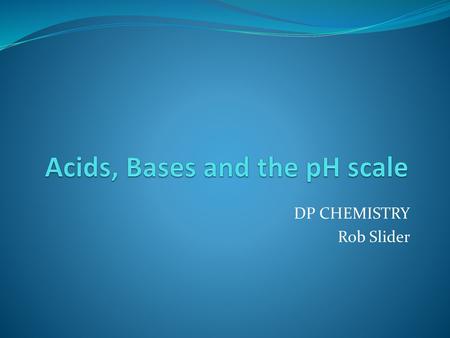 Acids, Bases and the pH scale