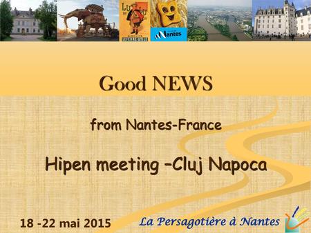 Good NEWS from Nantes-France Hipen meeting –Cluj Napoca