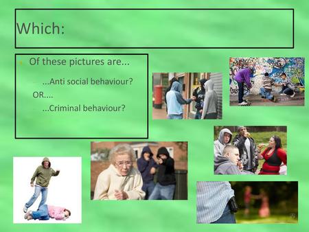 Which: Of these pictures are Anti social behaviour? OR....