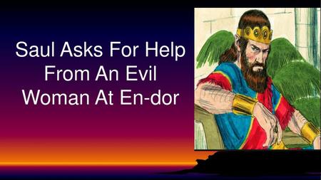 Saul Asks For Help From An Evil Woman At En-dor