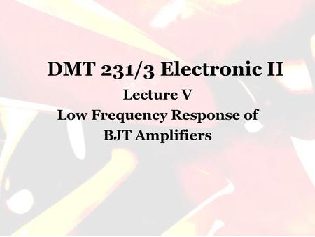 Lecture V Low Frequency Response of BJT Amplifiers