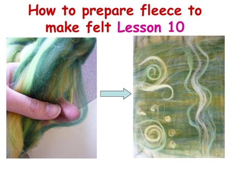 How to prepare fleece to make felt Lesson 10