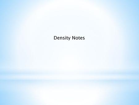 Density Notes.