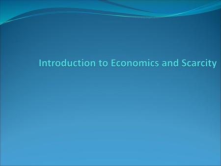 Introduction to Economics and Scarcity