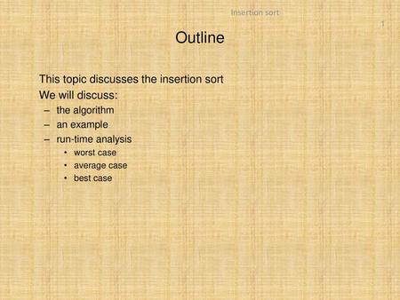 Outline This topic discusses the insertion sort We will discuss: